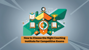 How to Choose the Right Coaching Institute for Competitive Exams